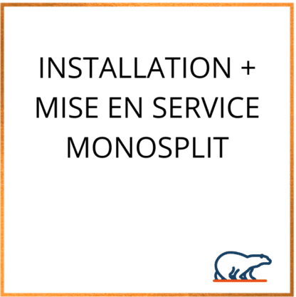 Installation + Mise en service Monosplit